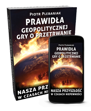  | Piotr Plebaniak, Prawidła geopolitycznej gry o przetrwanie 